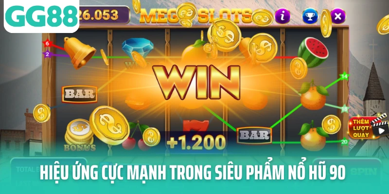 Hiệu ứng cực mạnh trong siêu phẩm nổ hũ 90 Hiệu ứng cực mạnh trong siêu phẩm nổ hũ 90
