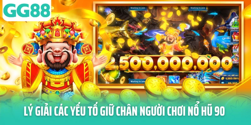 Lý giải các yếu tố giữ chân người chơi nổ hũ 90 Lý giải các yếu tố giữ chân người chơi nổ hũ 90